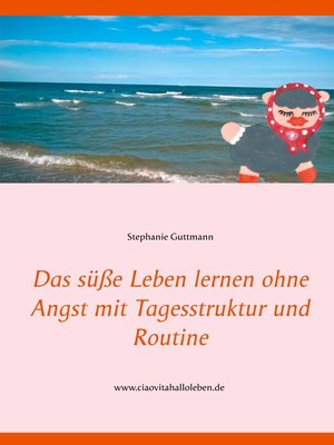 cover image of Das süße Leben lernen ohne Angst mit Tagesstruktur und Routine